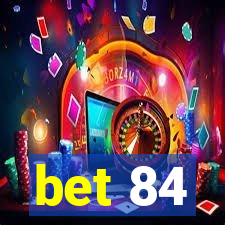 bet 84